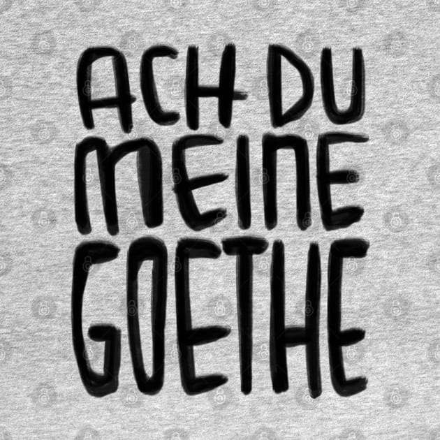 Goethe Humor, Ach Du meine Goethe by badlydrawnbabe